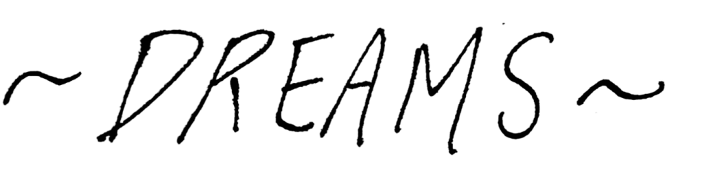 ~DREAMS~